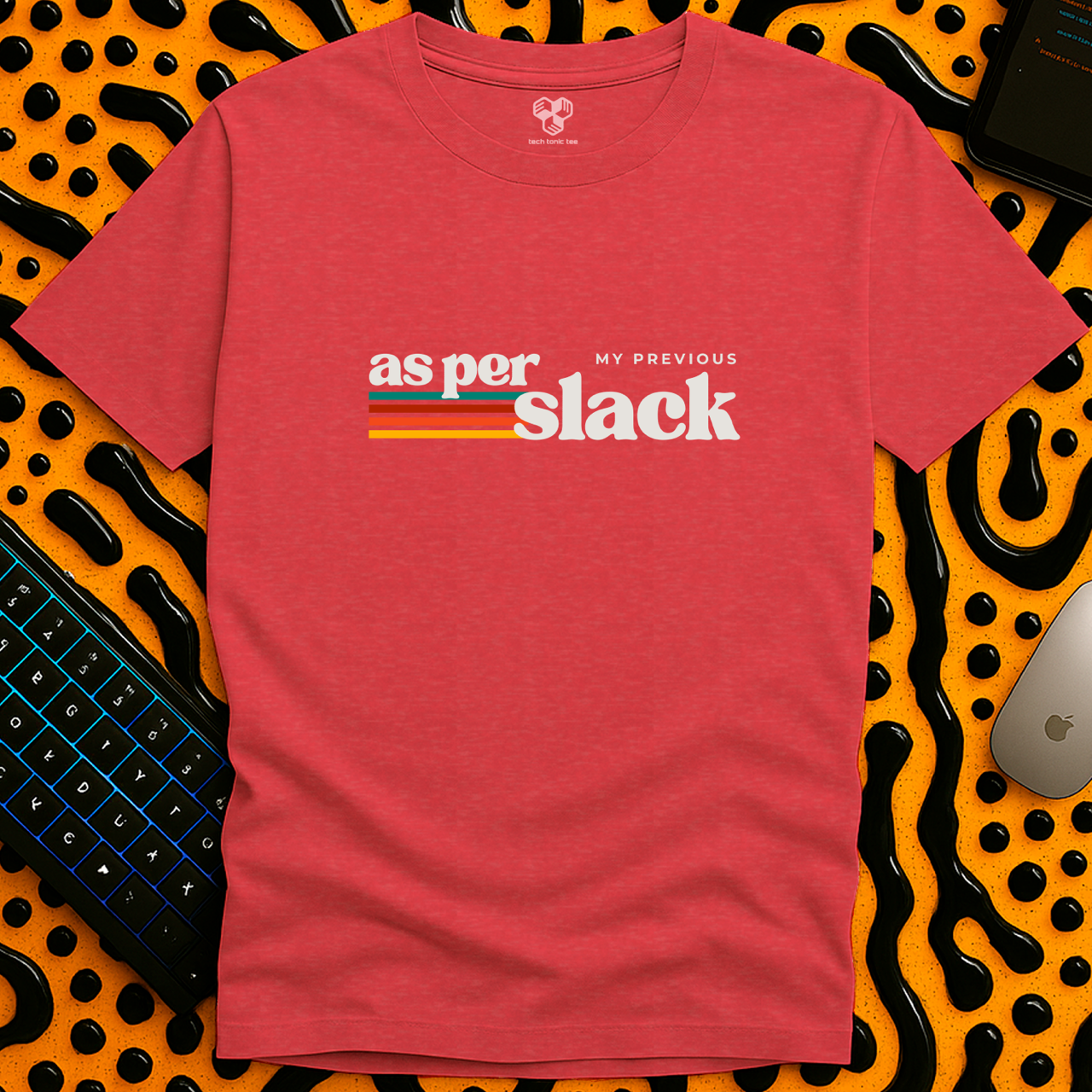 as per my previous slack T-Shirt