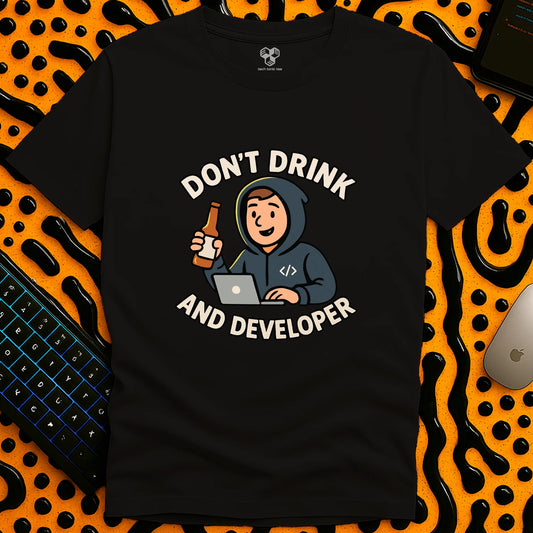 Don't Drink and Developer T-Shirt