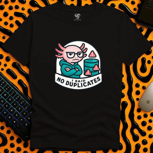 I Said - NO Duplicates T-Shirt
