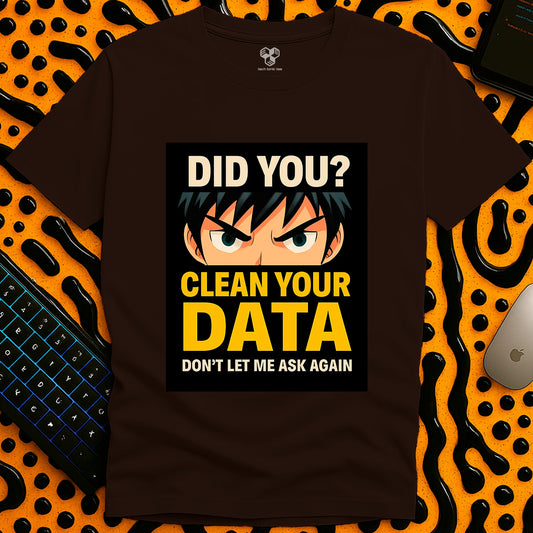 Did you clean your data? T-Shirt