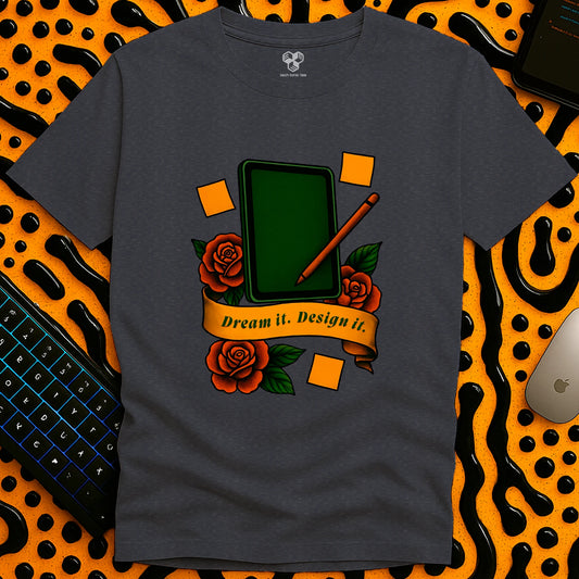 Dream it. Design it. T-Shirt