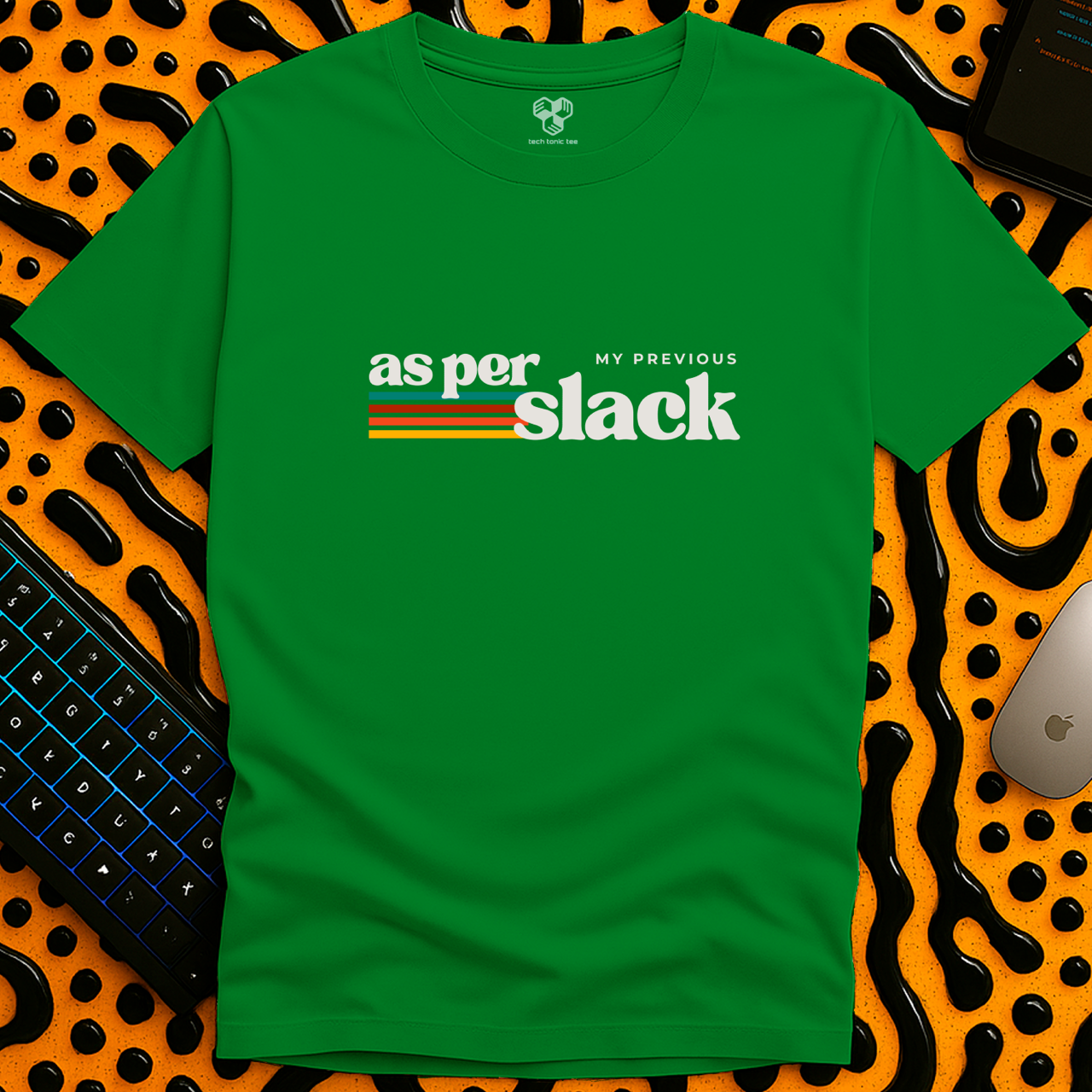 as per my previous slack T-Shirt