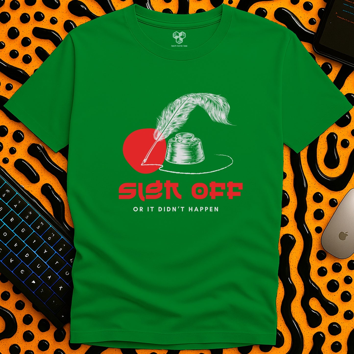 Sign Off  or it didn't happen T-Shirt