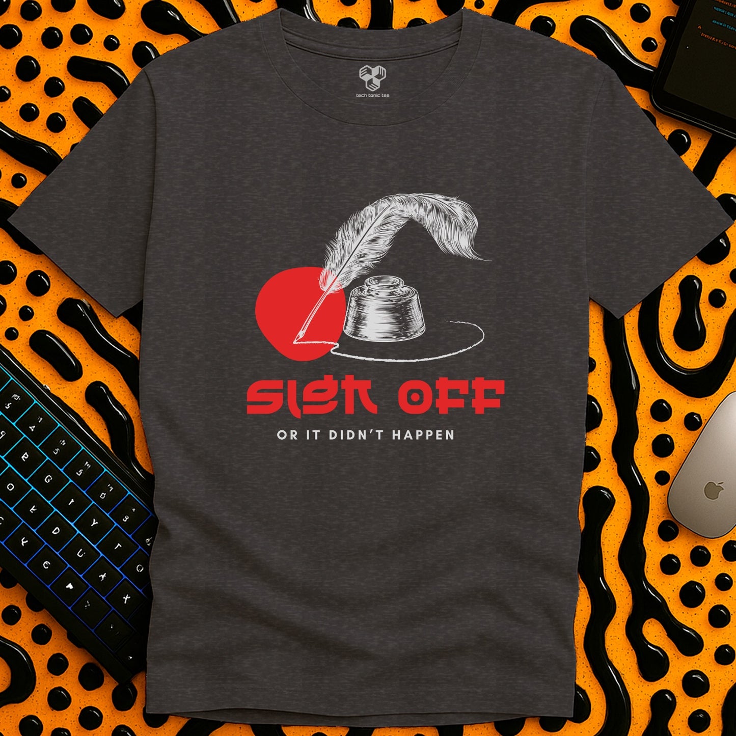 Sign Off  or it didn't happen T-Shirt