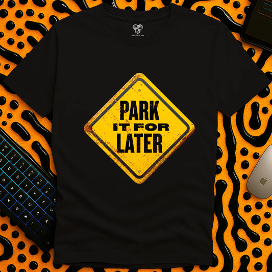 Park it for LATER T-Shirt