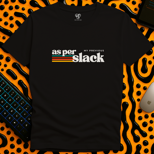 as per my previous slack T-Shirt
