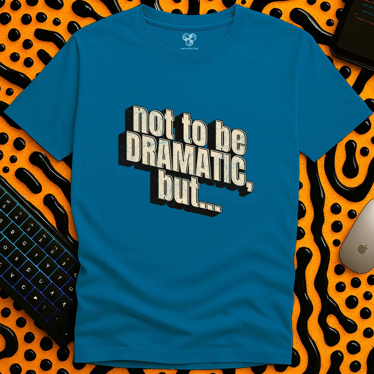 Not to be DRAMATIC, but... T-Shirt