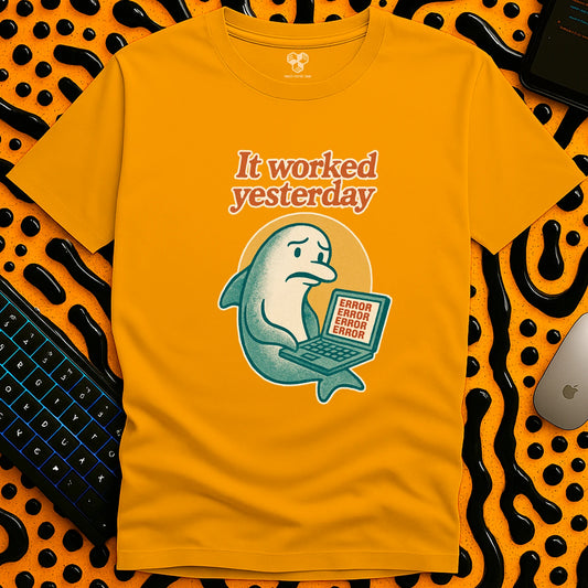 It worked yesterday T-Shirt