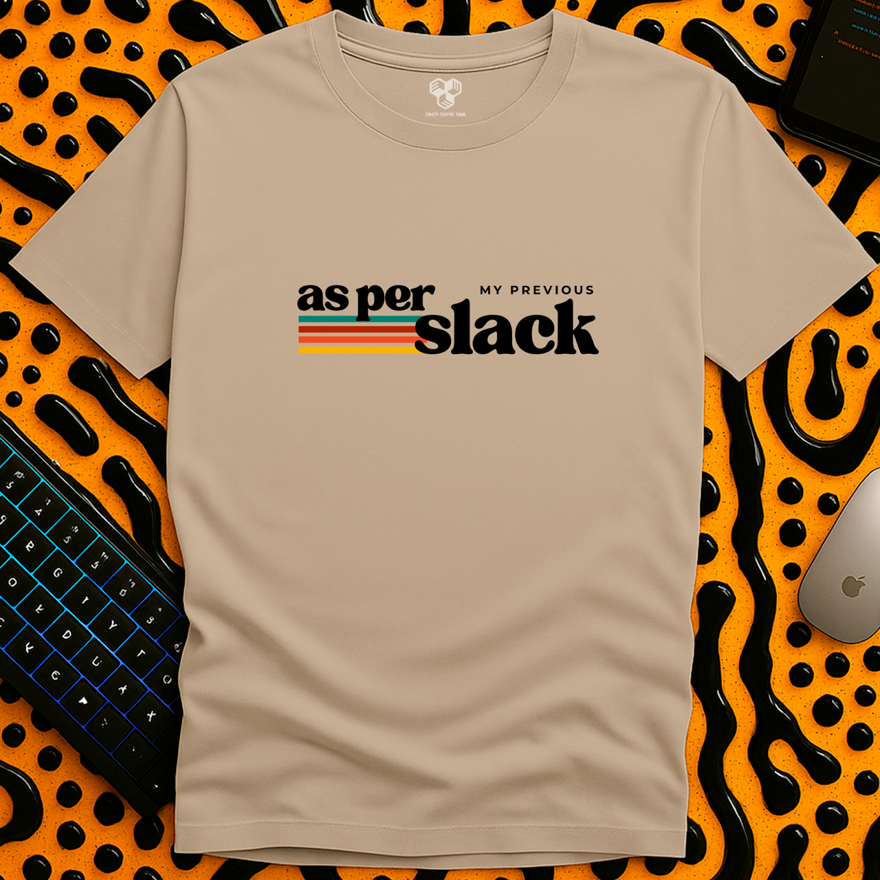 as per my previous slack T-Shirt