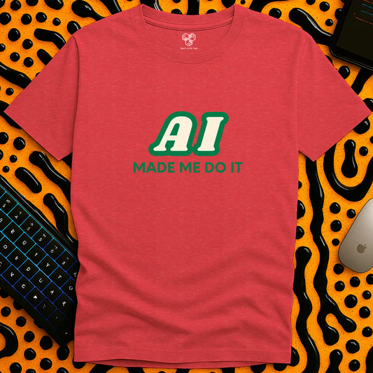 AI made me do it T-Shirt