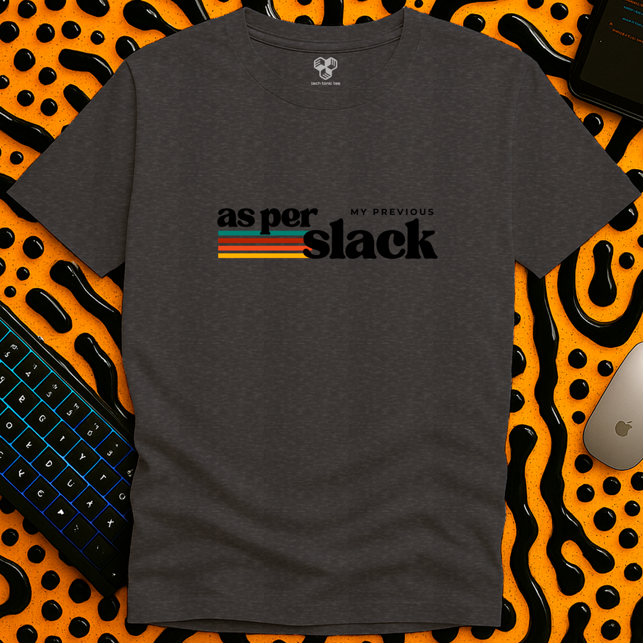 as per my previous slack T-Shirt