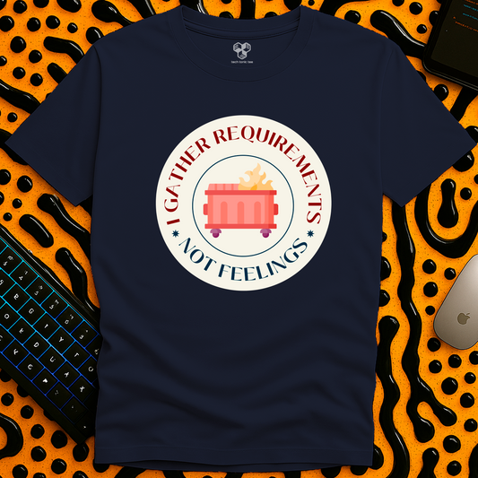 I gather requirements, not feelings T-Shirt