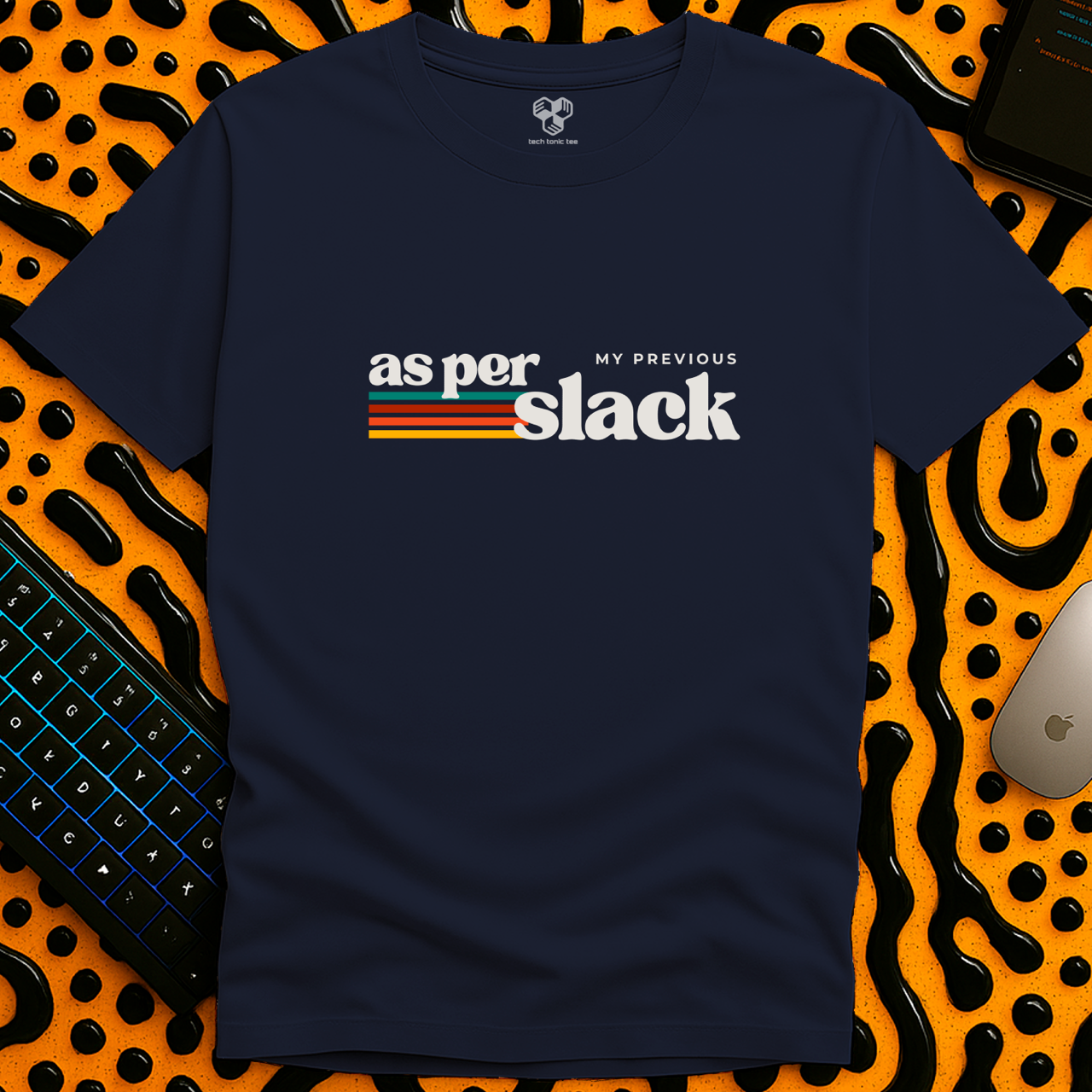 as per my previous slack T-Shirt