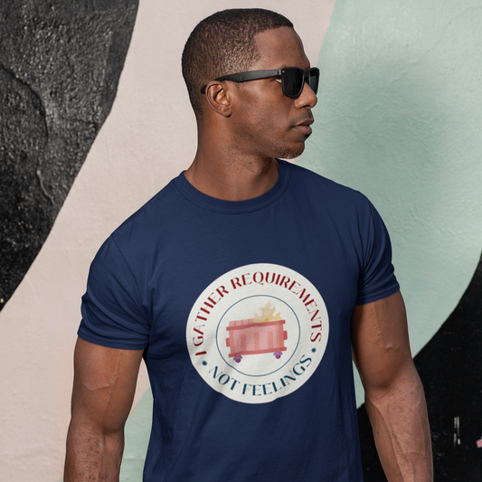 I gather requirements, not feelings T-Shirt