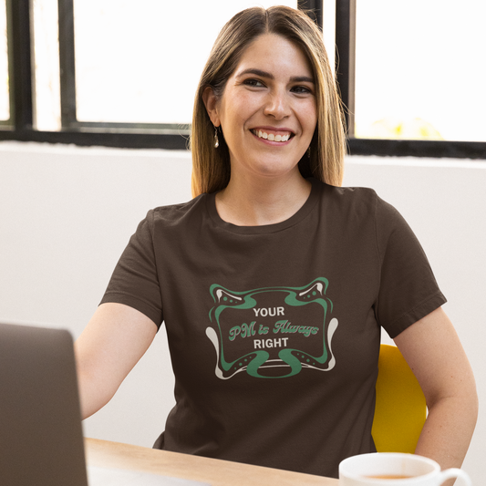 Your PM is always RIGHT T-Shirt