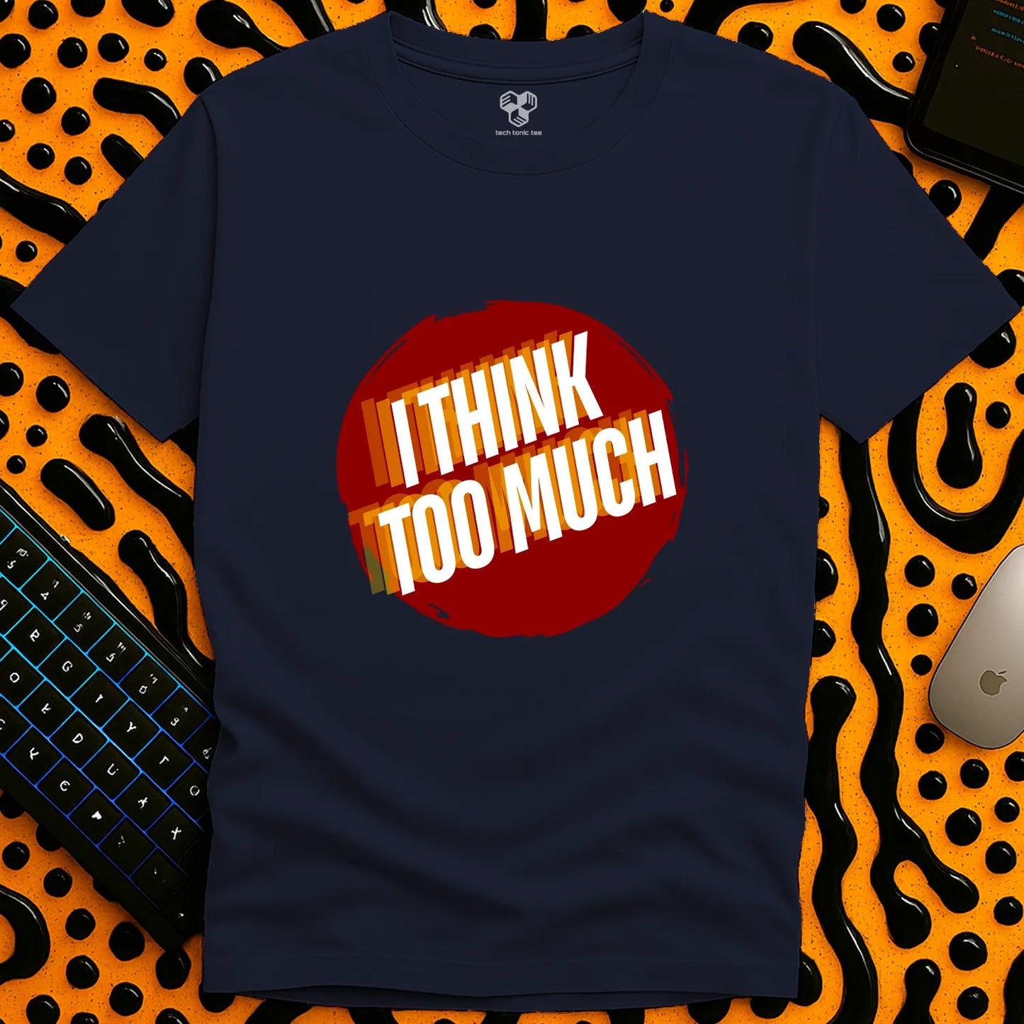 I think TOO MUCH T-Shirt