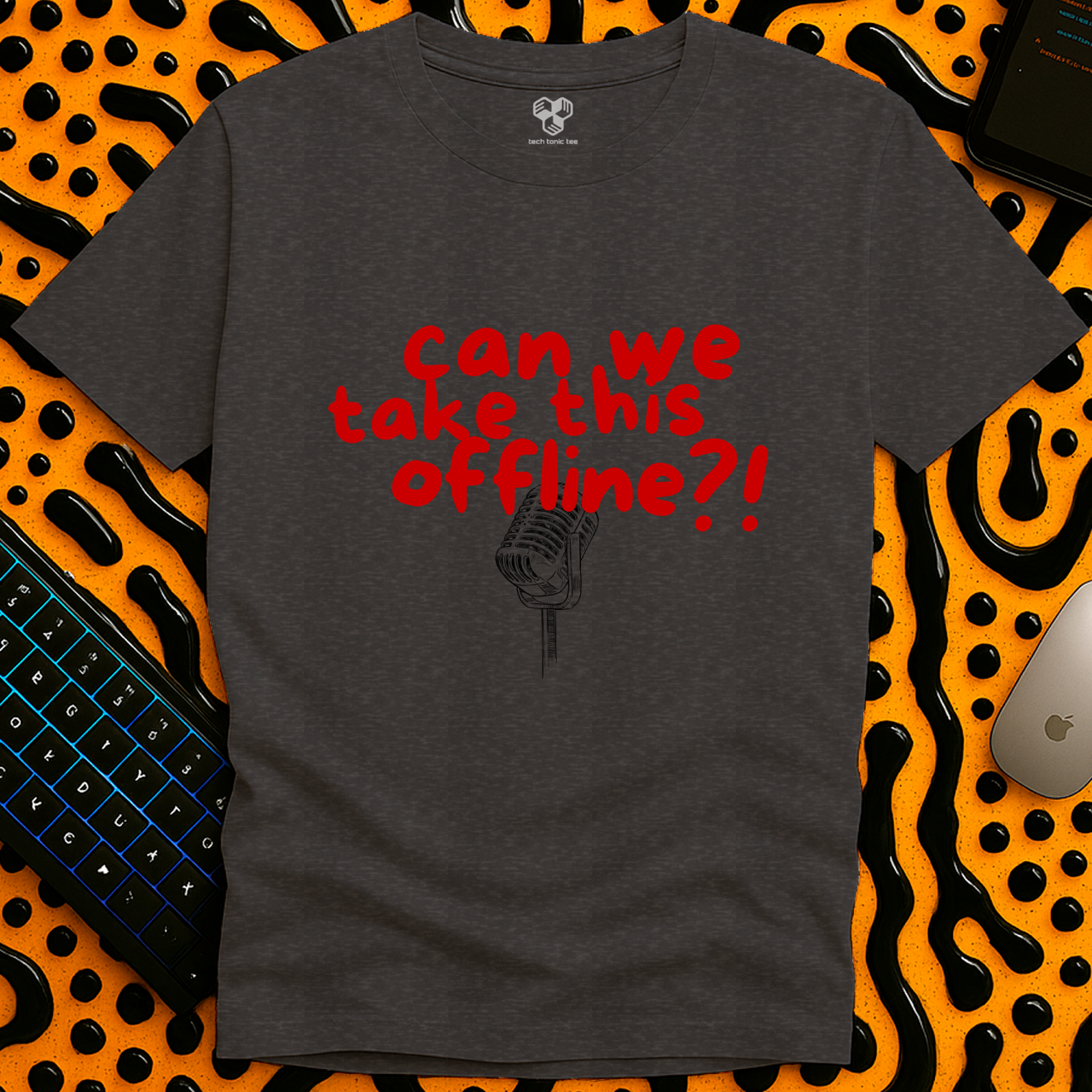 Can we take this offline?! T-Shirt