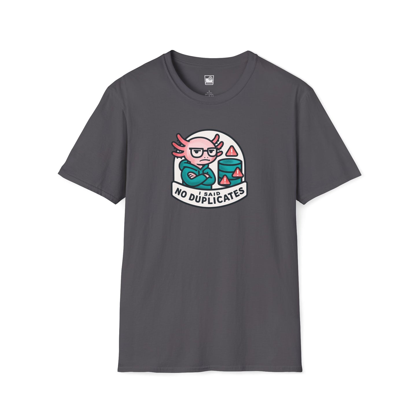 I Said - NO Duplicates T-Shirt