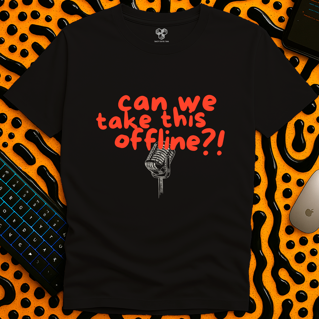 Can we take this offline?! T-Shirt