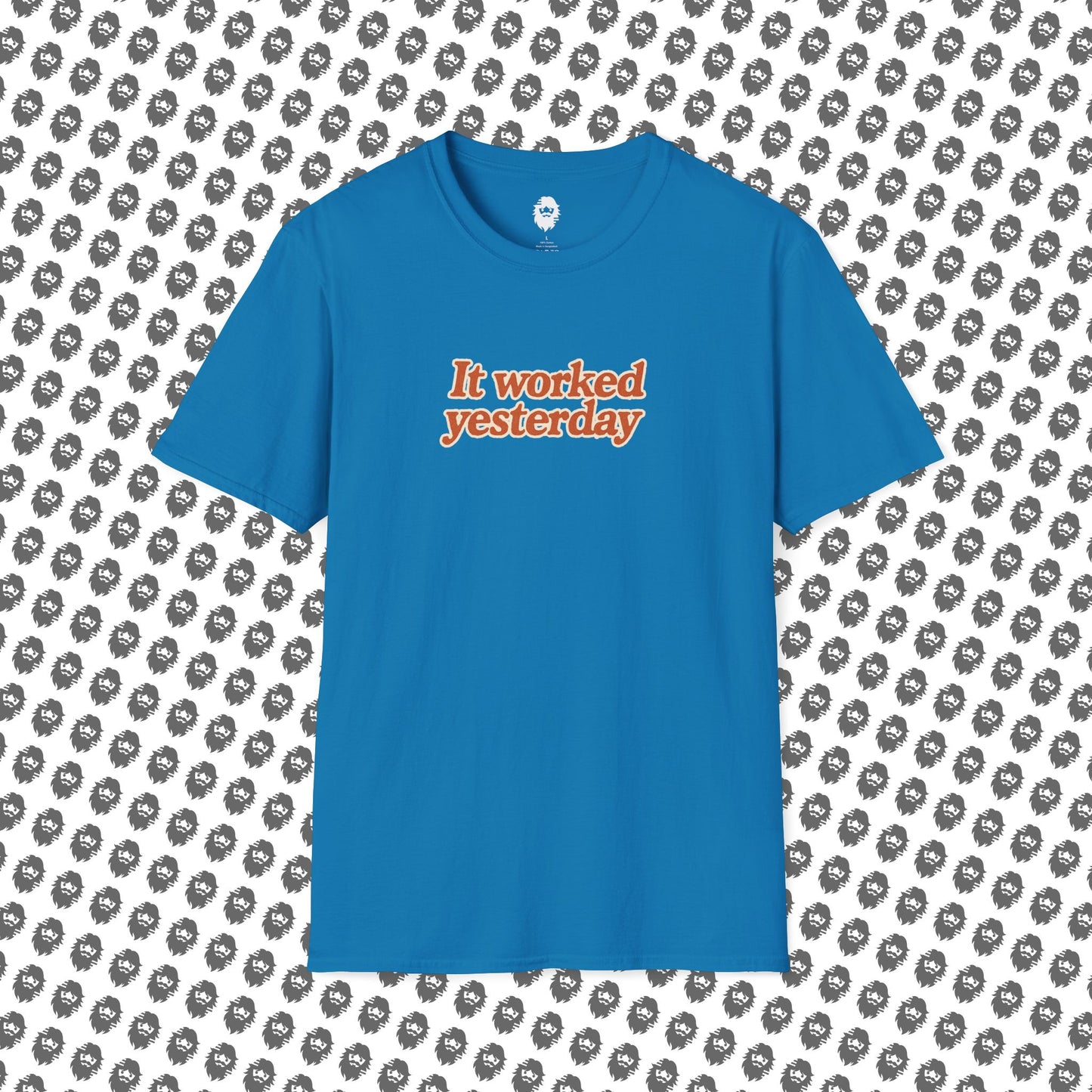 It worked yesterday Slogan T-Shirt