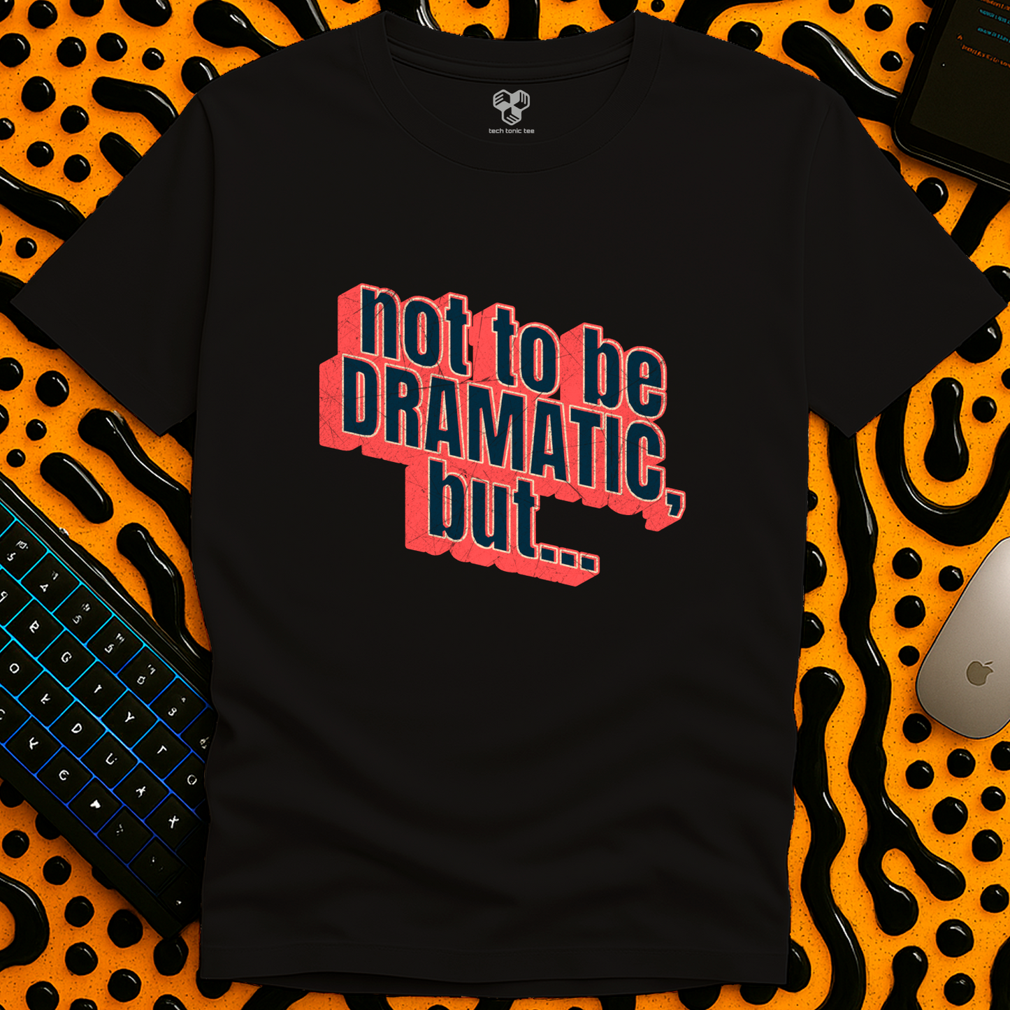 Not to be DRAMATIC, but... T-Shirt