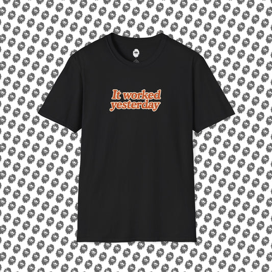 It worked yesterday Slogan T-Shirt