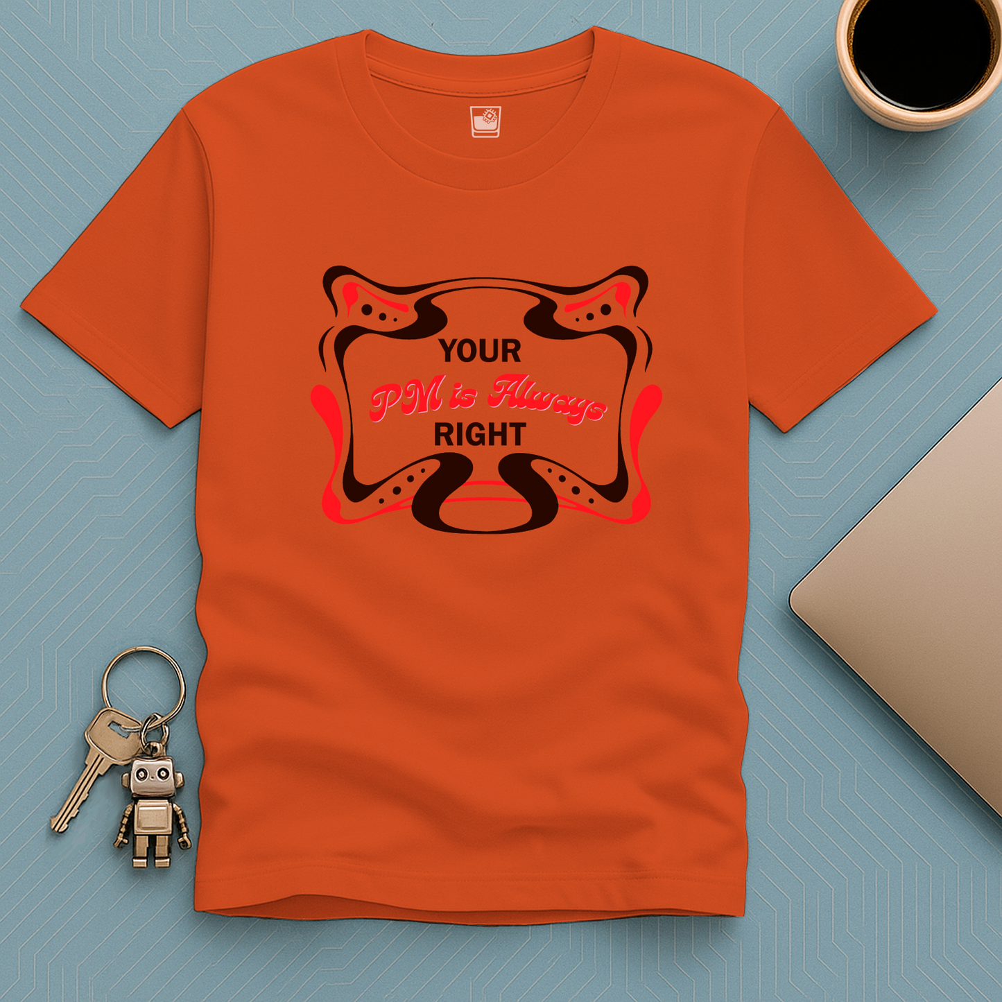Your PM is always RIGHT T-Shirt