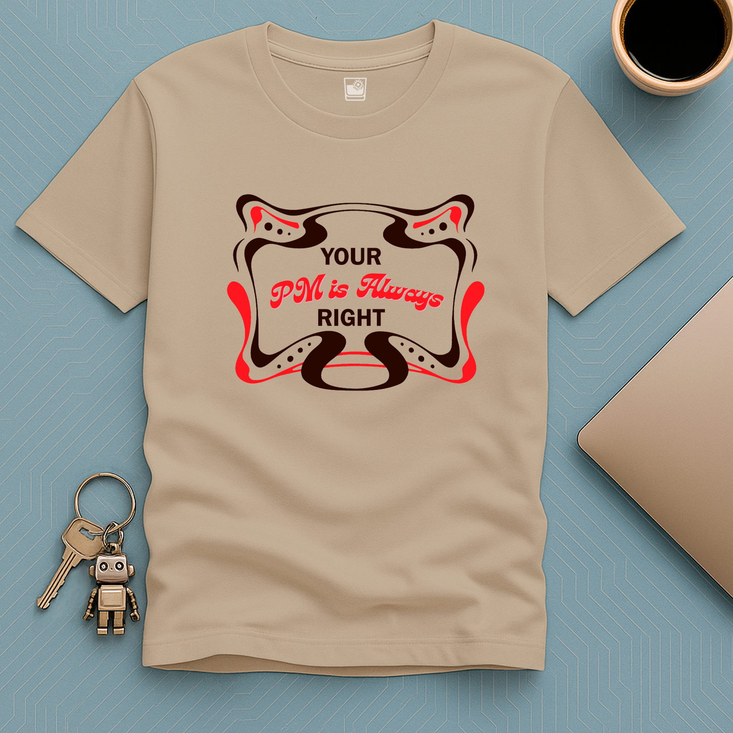 Your PM is always RIGHT T-Shirt