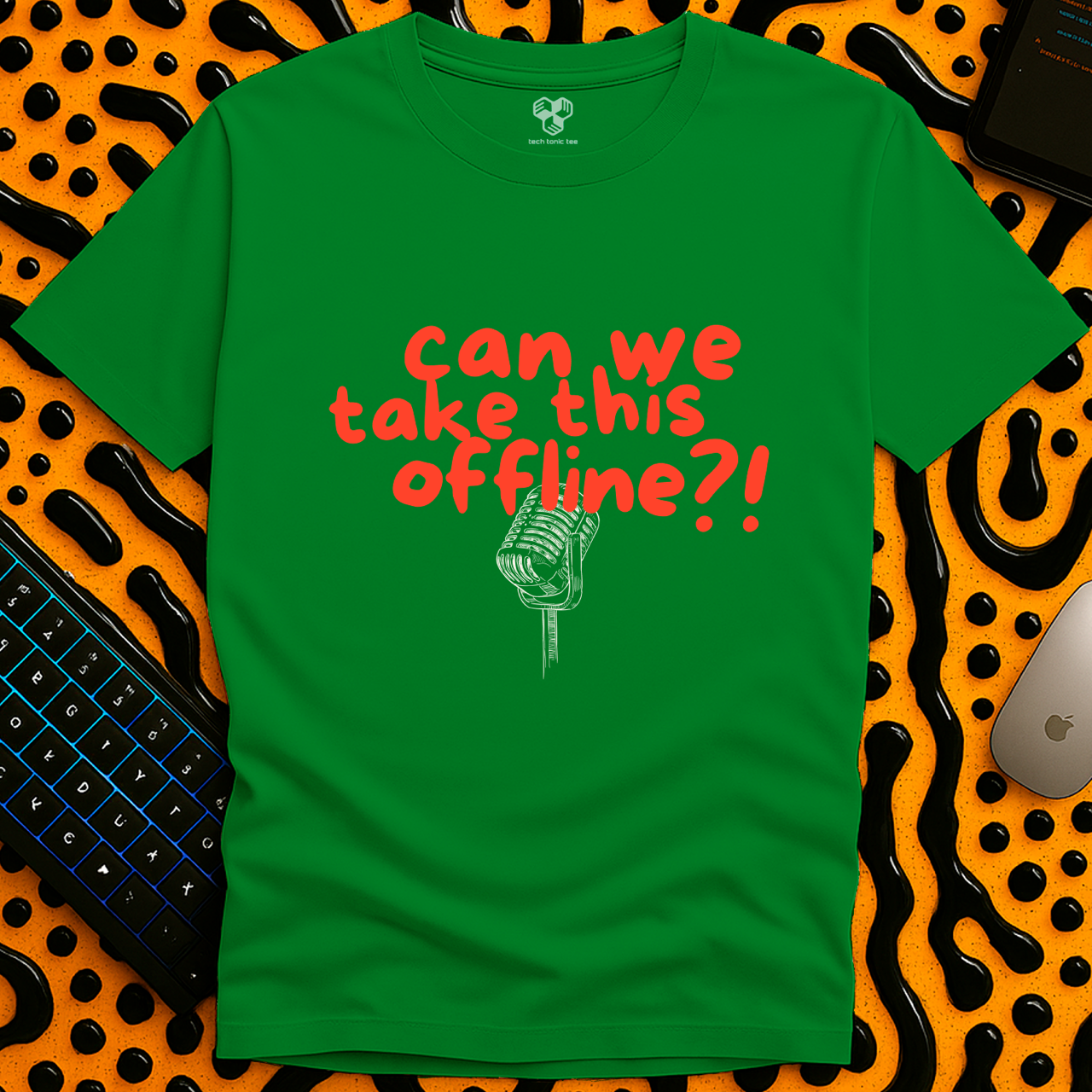 Can we take this offline?! T-Shirt