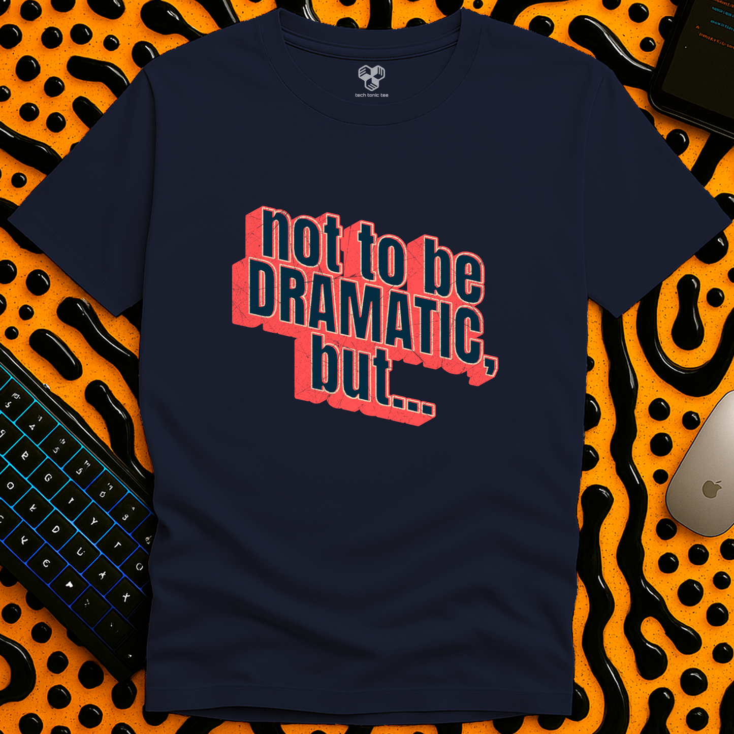 Not to be DRAMATIC, but... T-Shirt