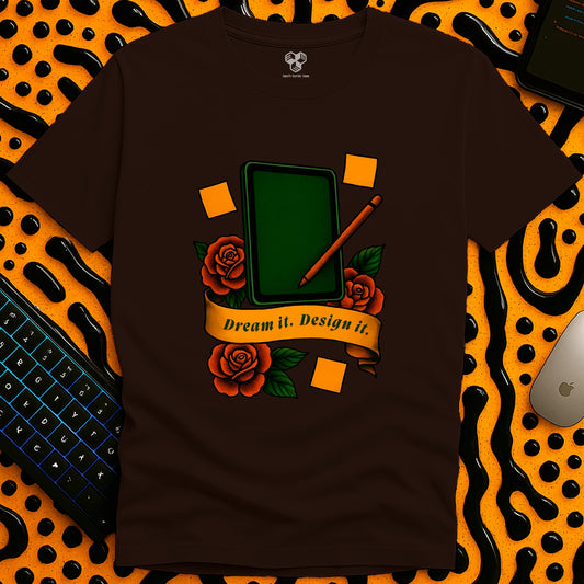 Dream it. Design it. T-Shirt