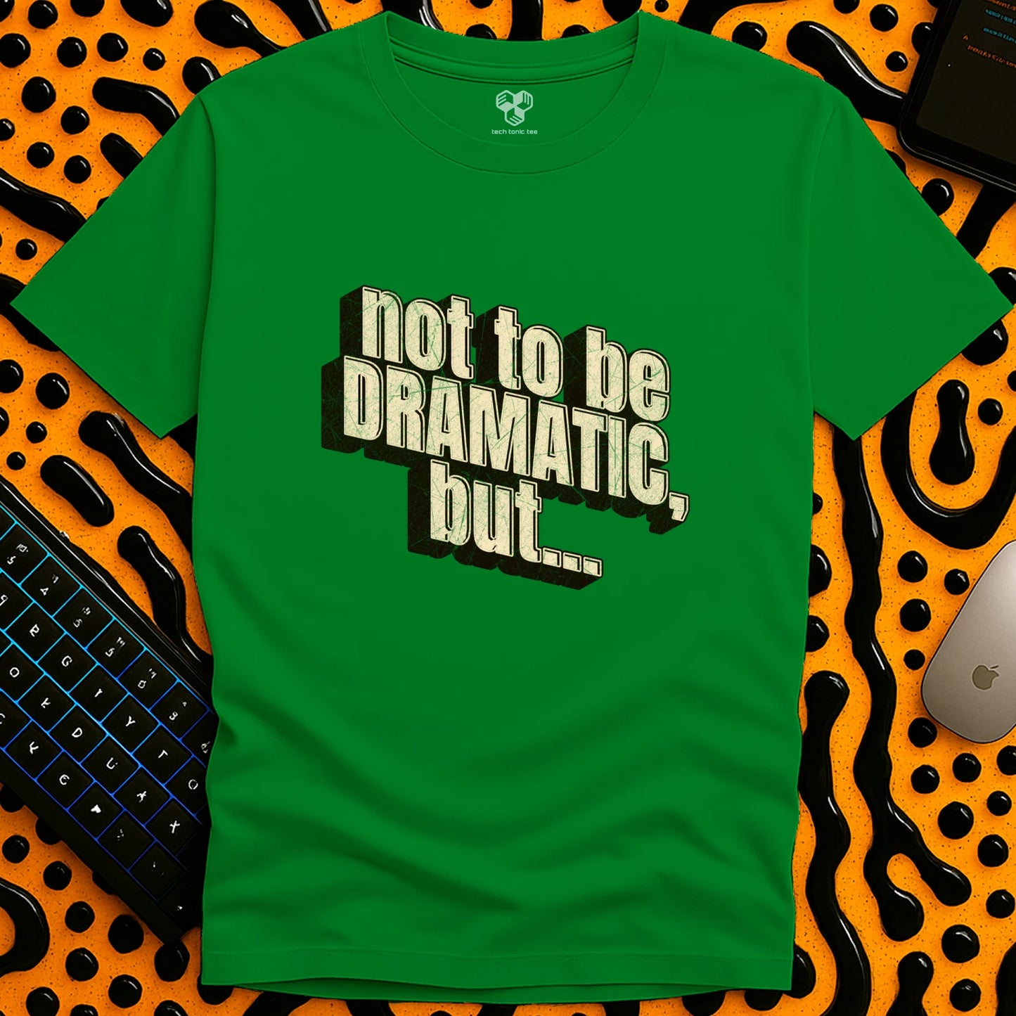 Not to be DRAMATIC, but... T-Shirt