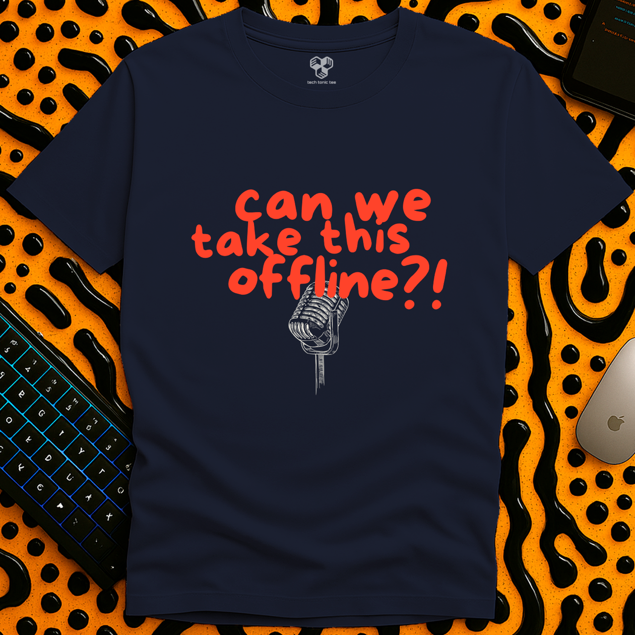 Can we take this offline?! T-Shirt