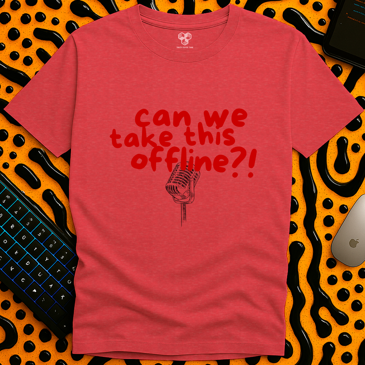Can we take this offline?! T-Shirt