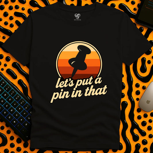 Let's put a pin in that T-Shirt