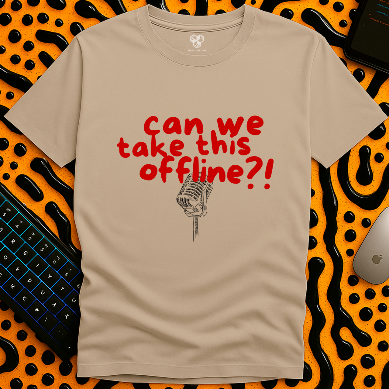 Can we take this offline?! T-Shirt