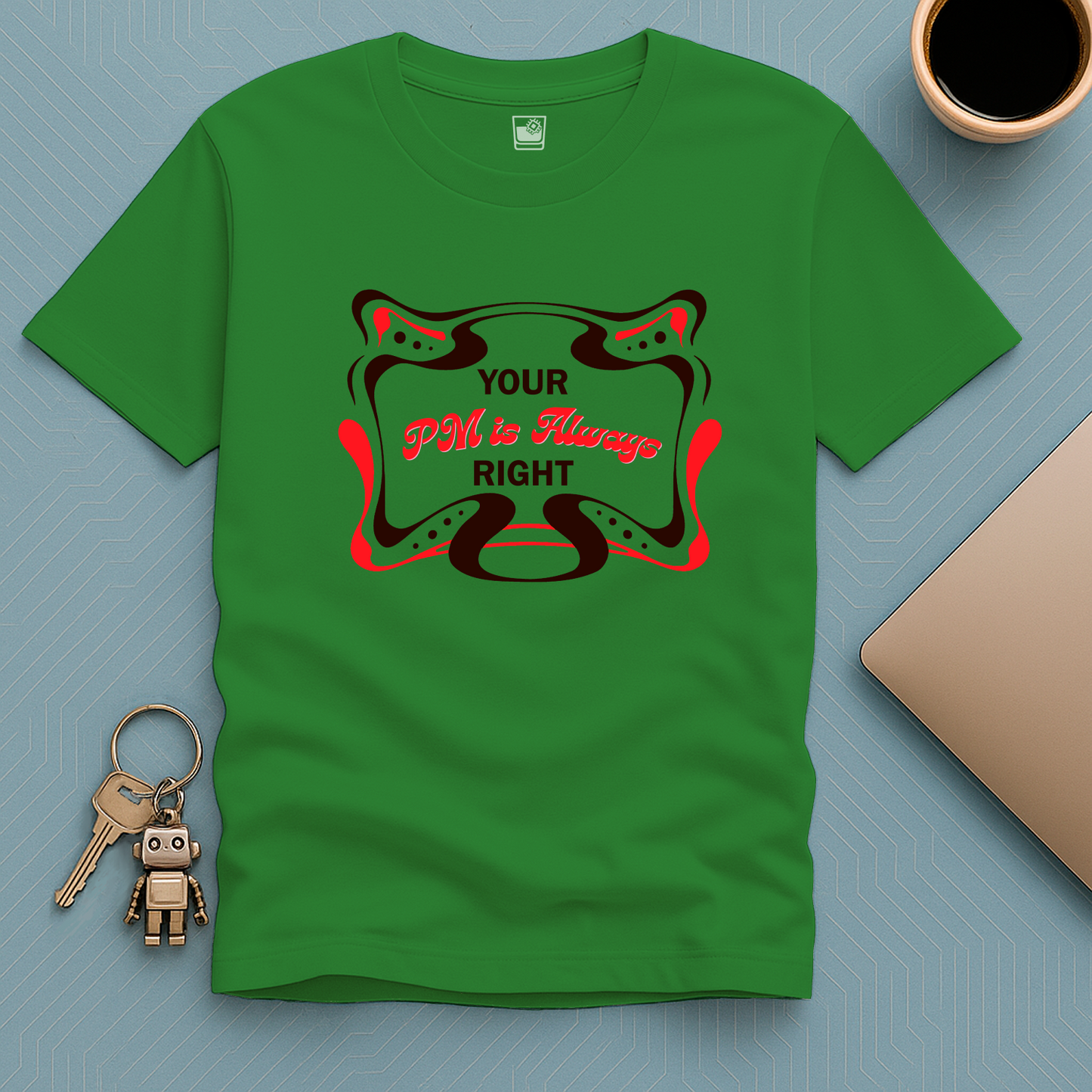 Your PM is always RIGHT T-Shirt