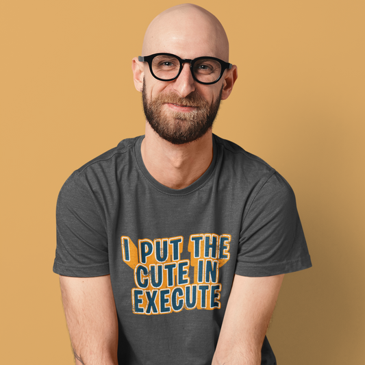 The Cute In Execute T-Shirt