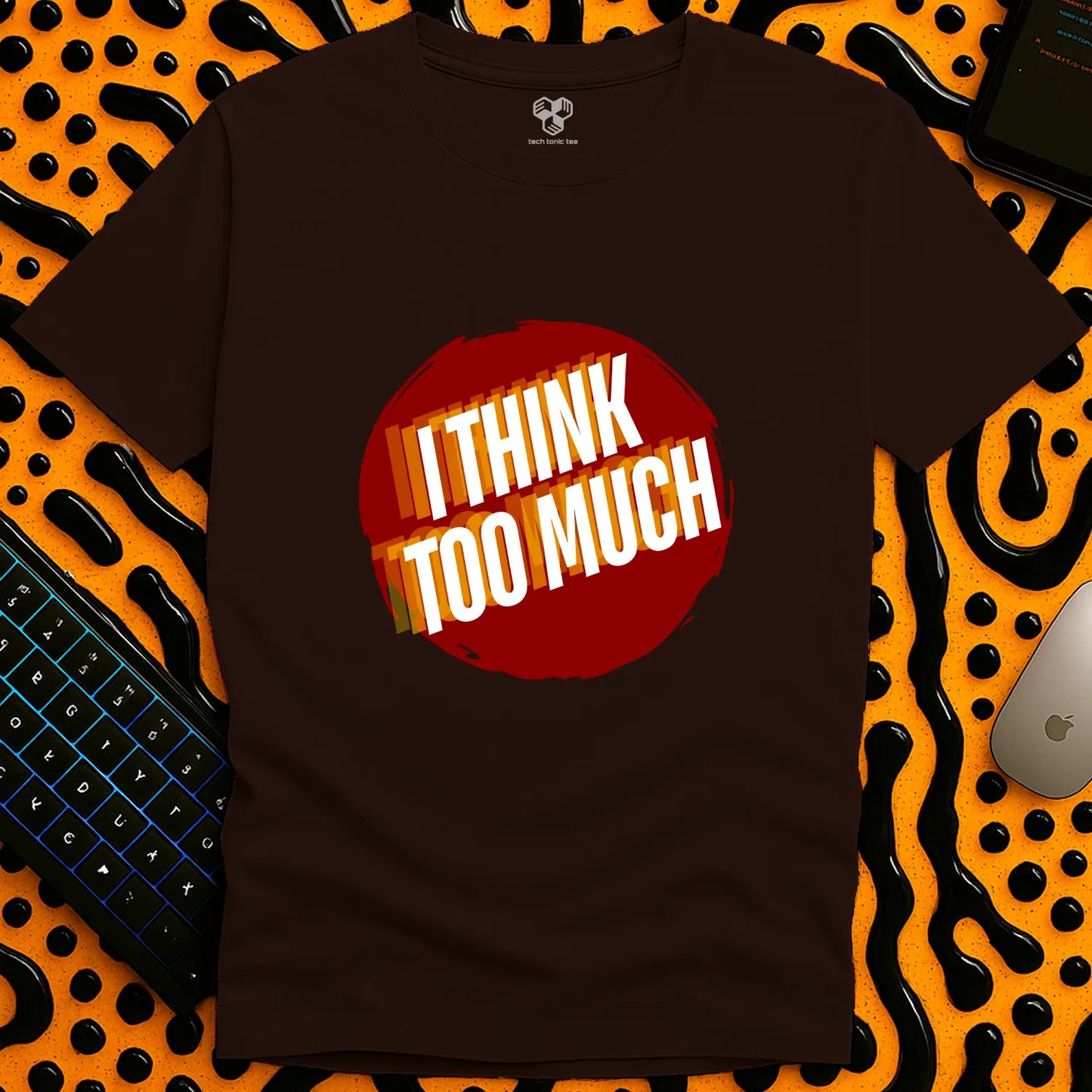 I think TOO MUCH T-Shirt