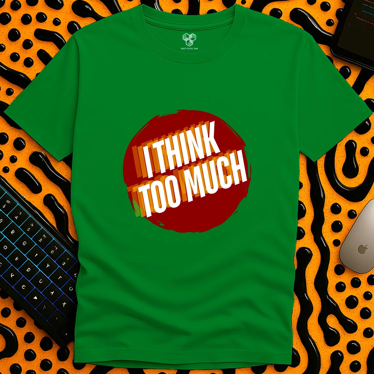I think TOO MUCH T-Shirt
